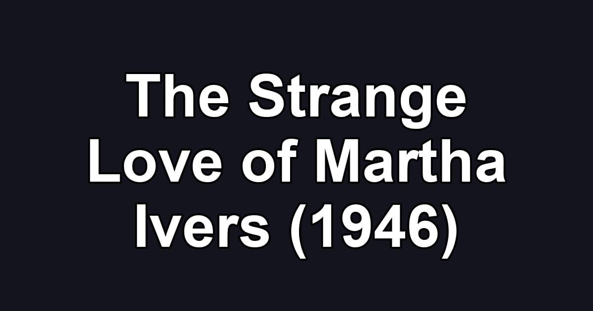 The Strange Love of Martha Ivers (1946)