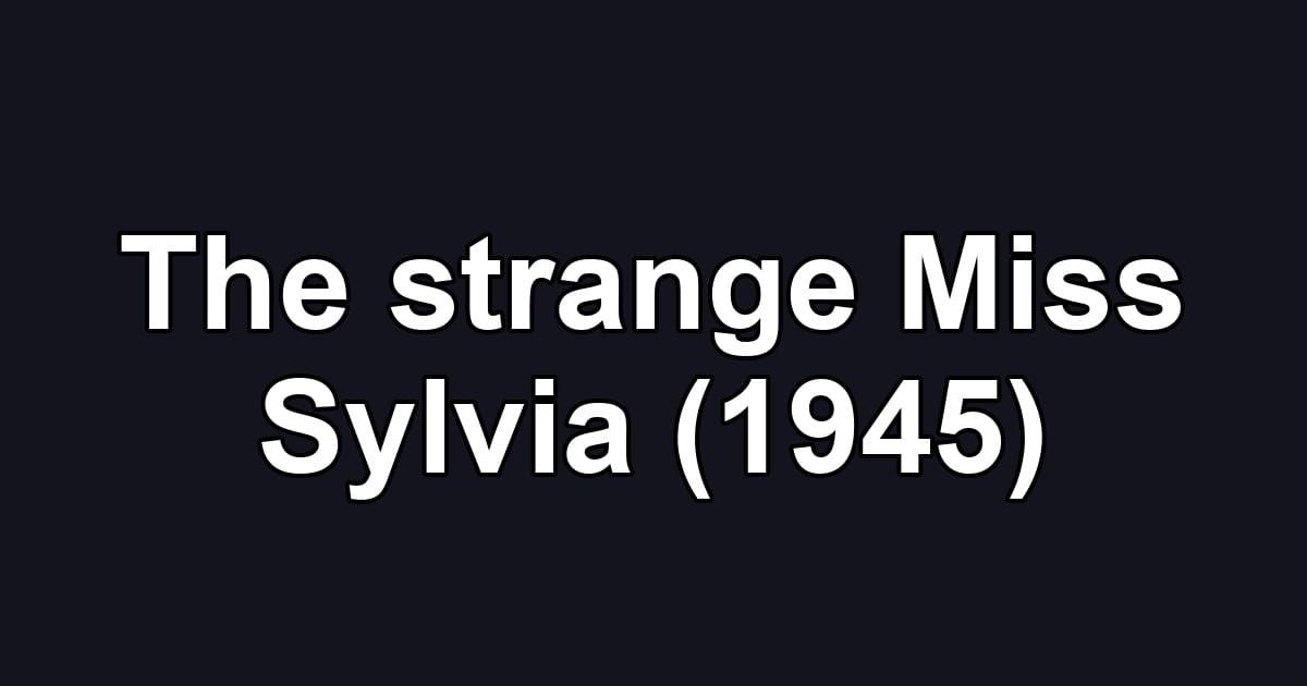 The strange Miss Sylvia (1945)