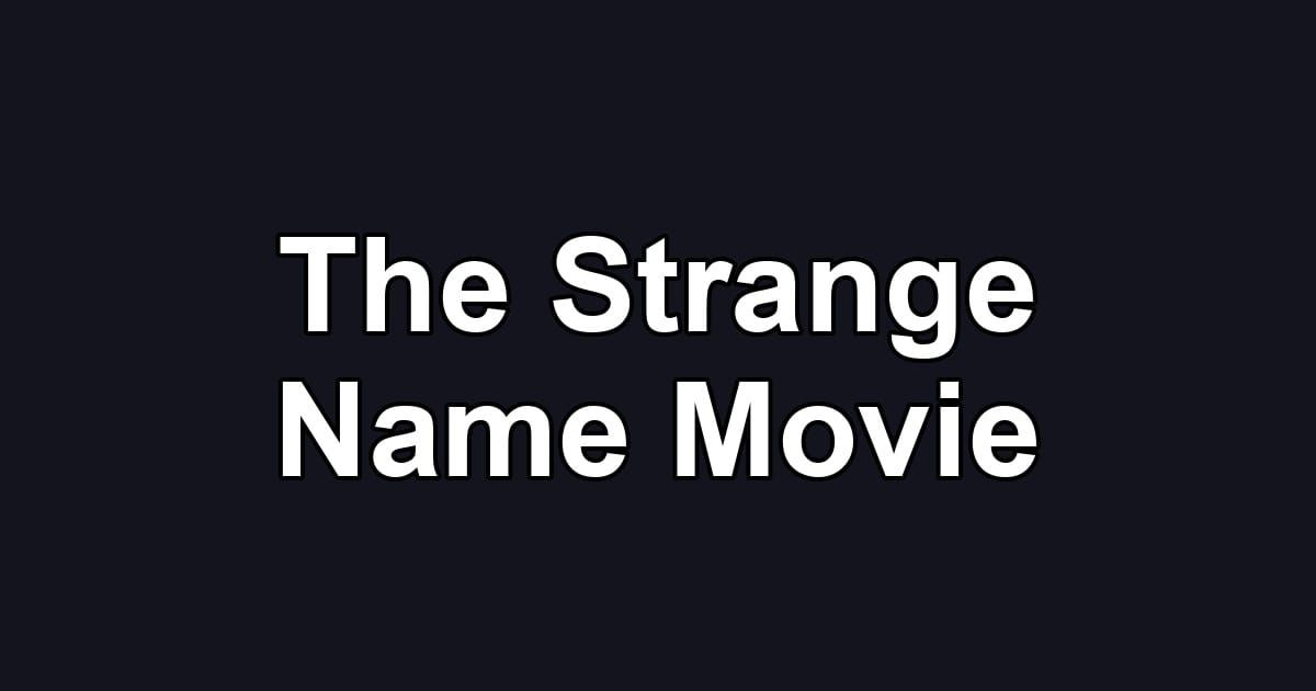 The Strange Name Movie