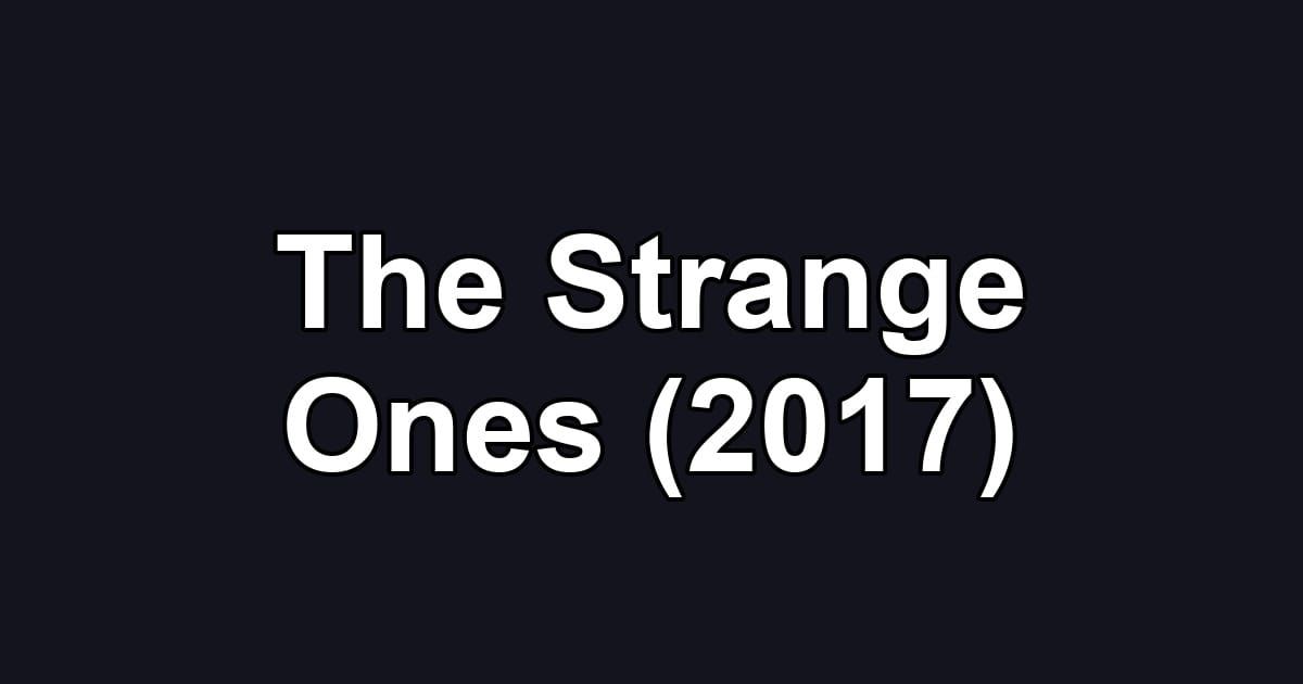 The Strange Ones (2017)