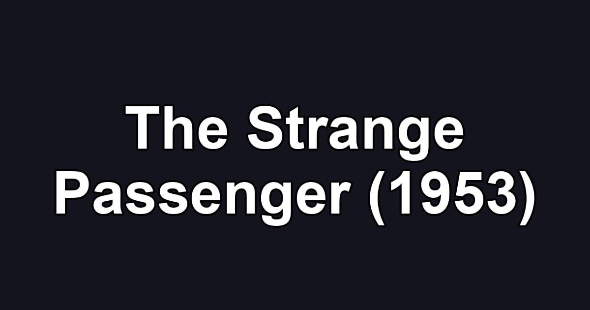 The Strange Passenger (1953)