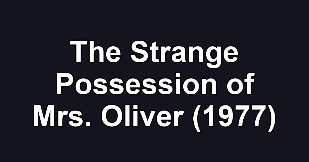 The Strange Possession of Mrs. Oliver (1977)
