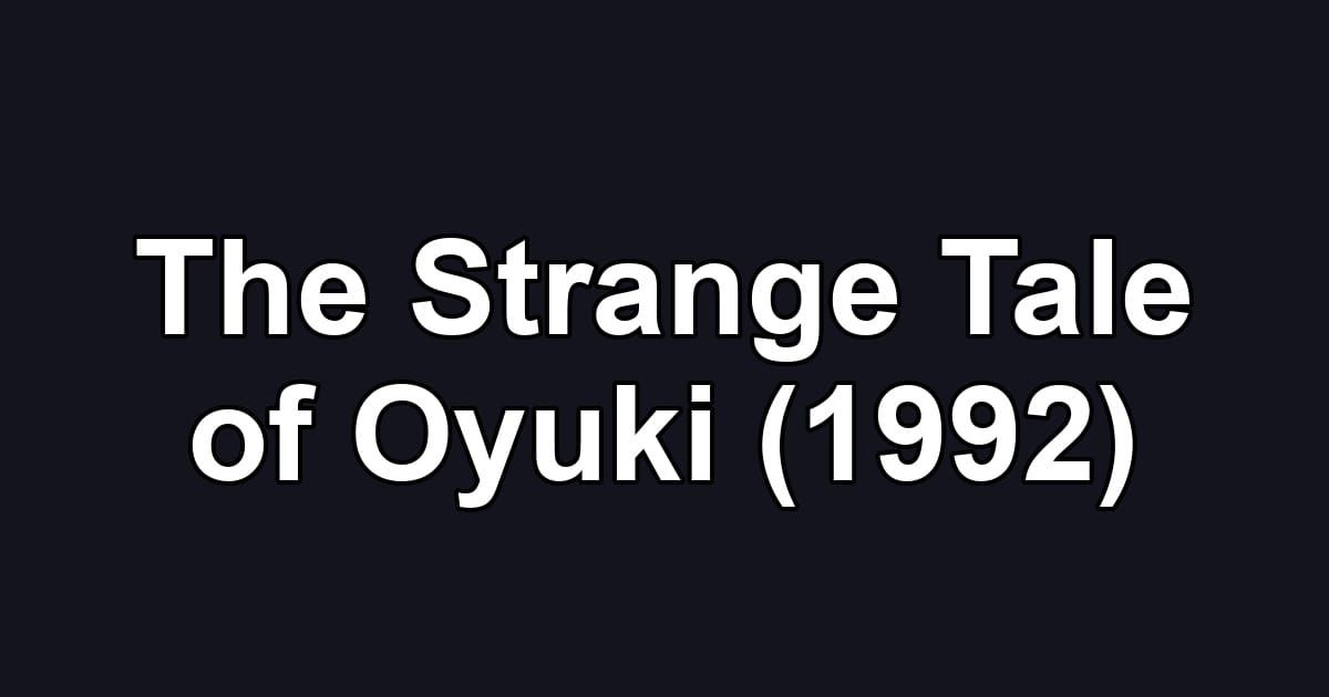 The Strange Tale of Oyuki (1992)
