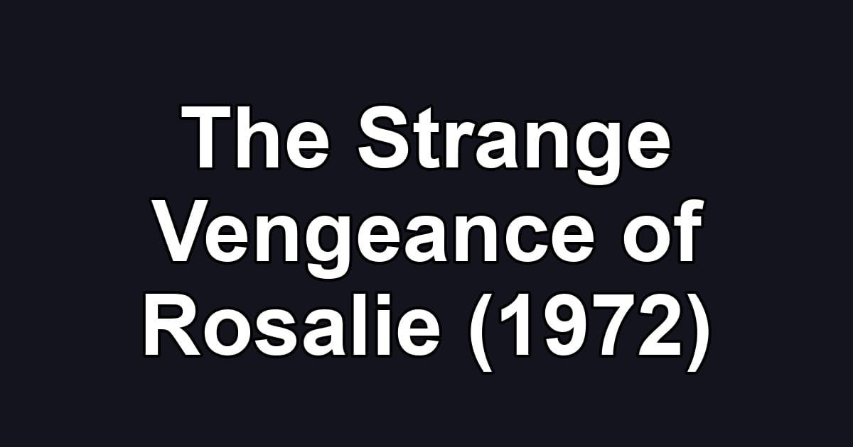 The Strange Vengeance of Rosalie (1972)