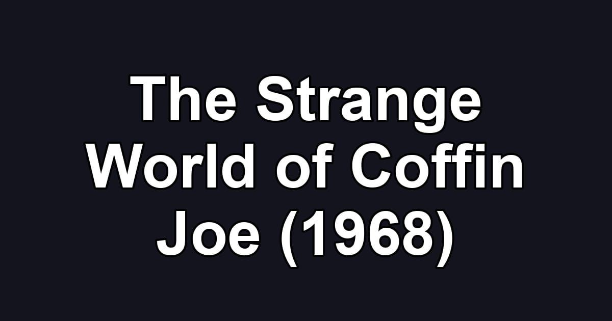 The Strange World of Coffin Joe (1968)