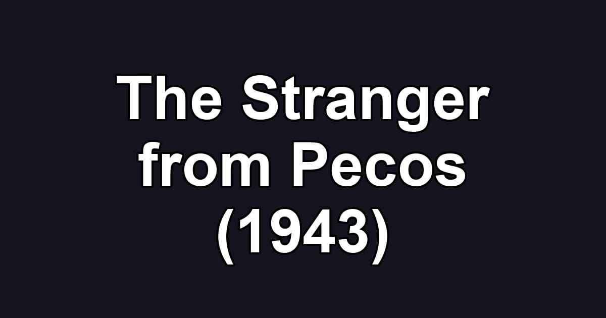 The Stranger from Pecos (1943)