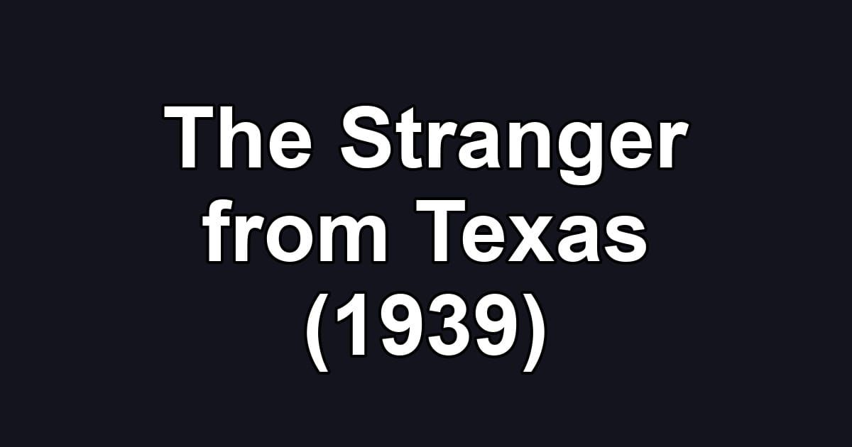 The Stranger from Texas (1939)