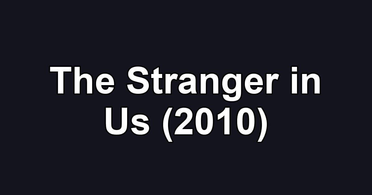 The Stranger in Us (2010)