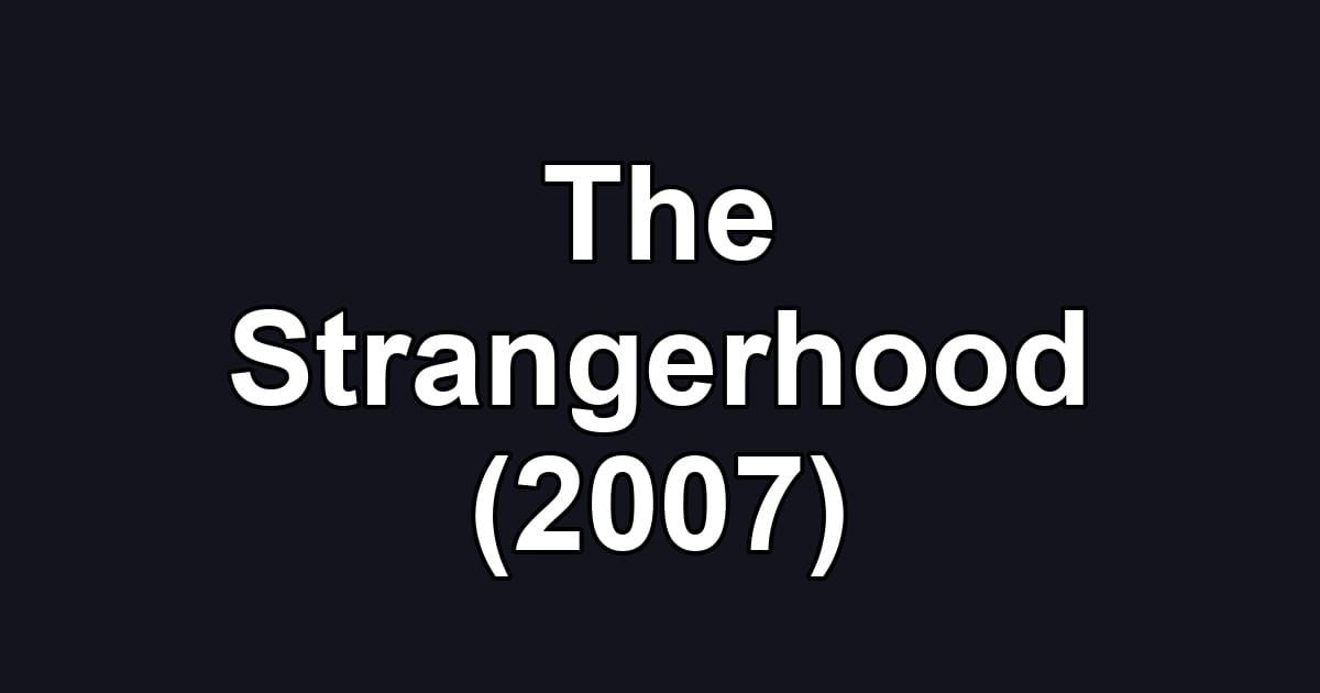 The Strangerhood (2007)