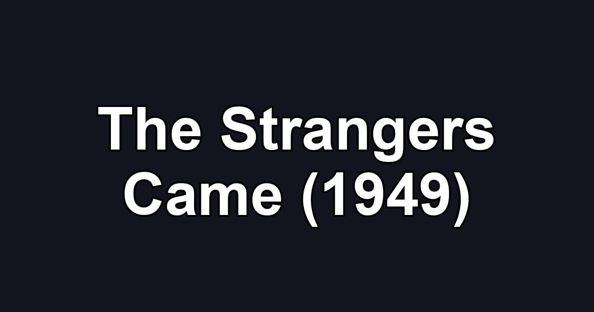 The Strangers Came (1949)