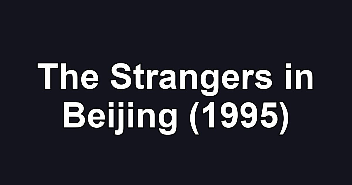 The Strangers in Beijing (1995)