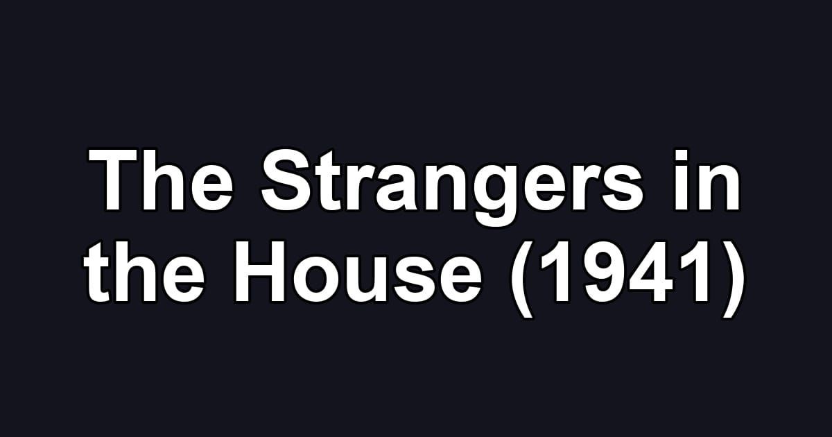 The Strangers in the House (1941)