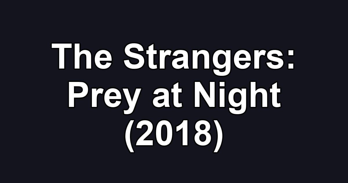 The Strangers: Prey at Night (2018)