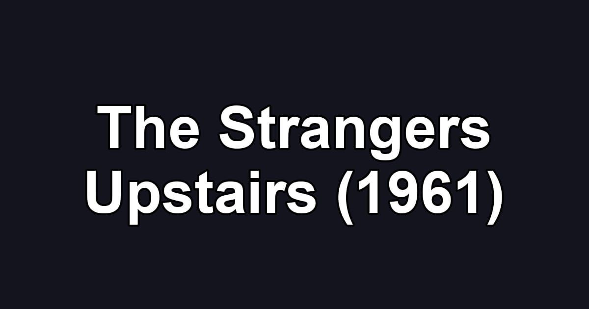 The Strangers Upstairs (1961)