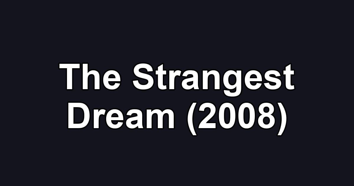 The Strangest Dream (2008)