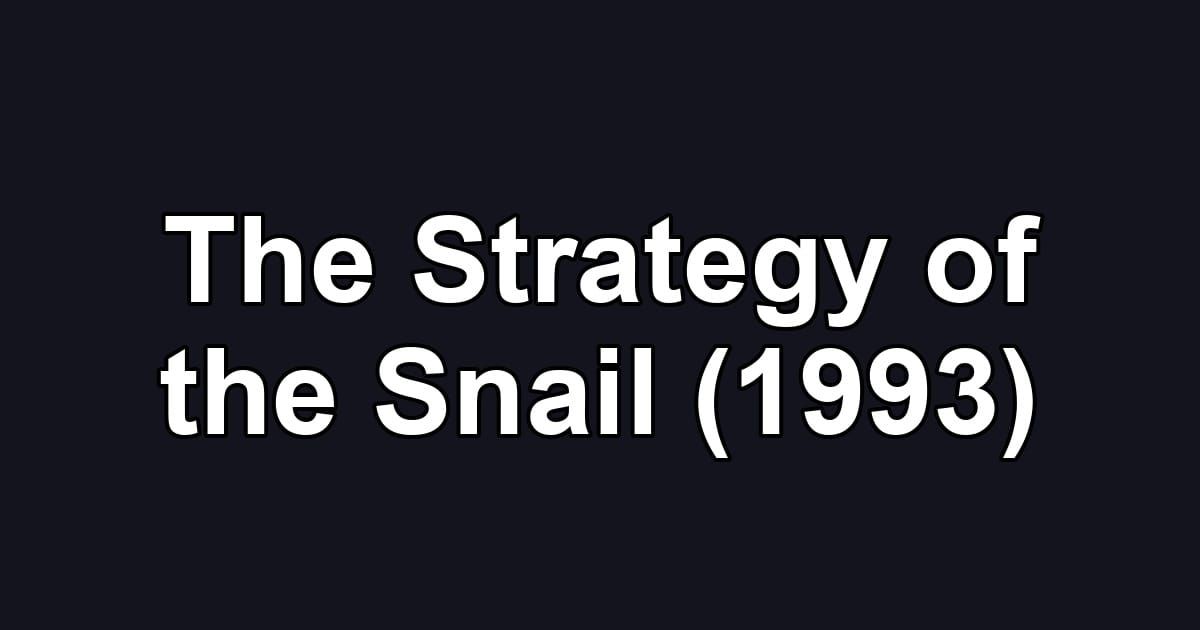 The Strategy of the Snail (1993)