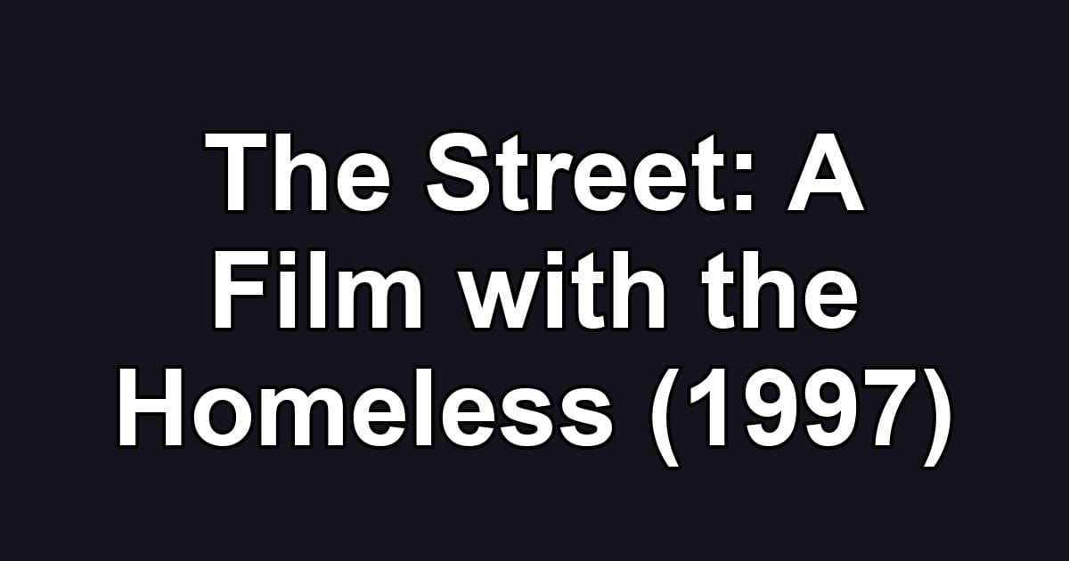The Street: A Film with the Homeless (1997)