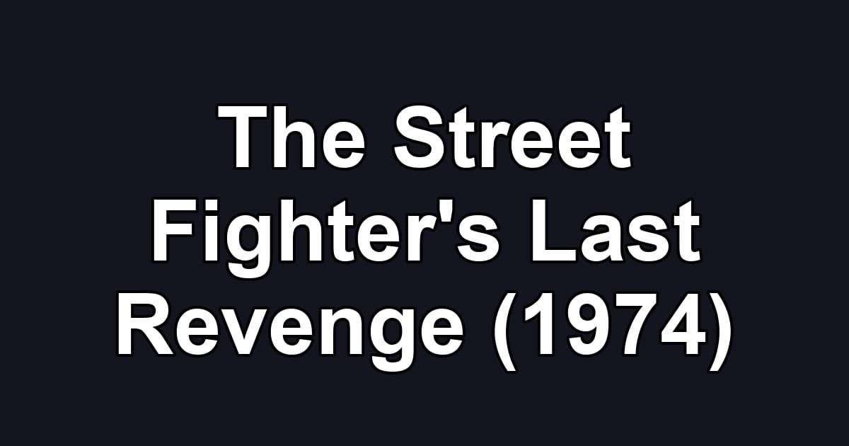 The Street Fighter's Last Revenge (1974)
