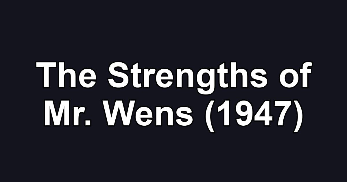 The Strengths of Mr. Wens (1947)