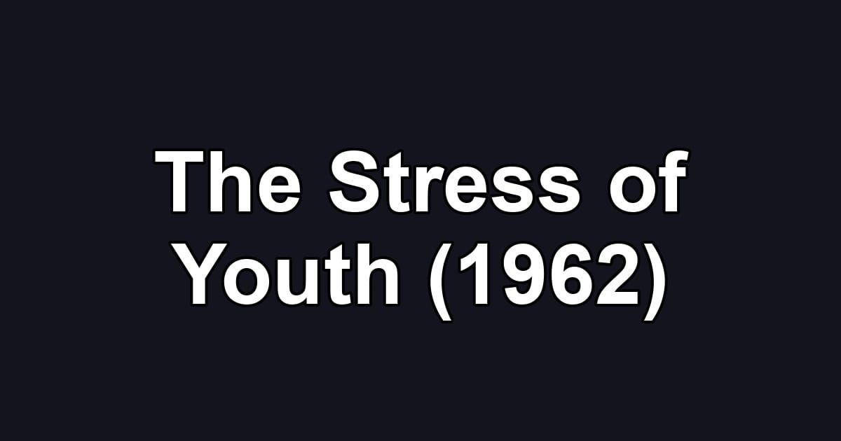 The Stress of Youth (1962)