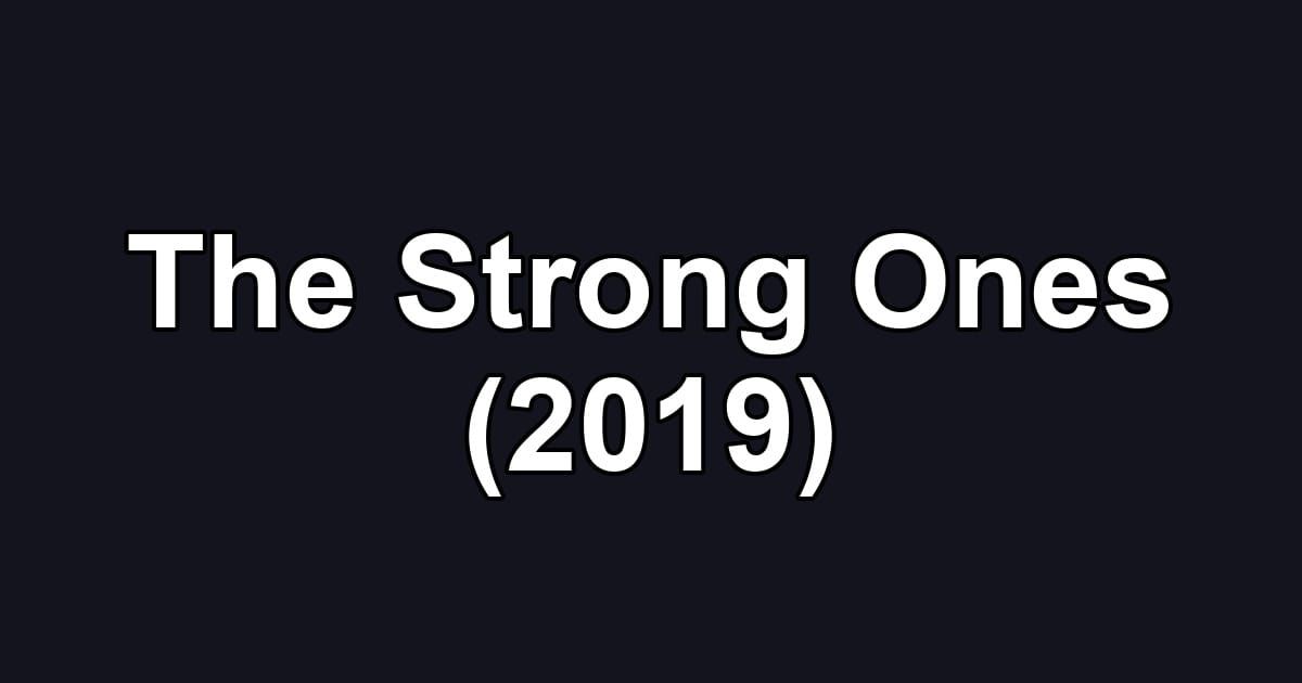 The Strong Ones (2019)