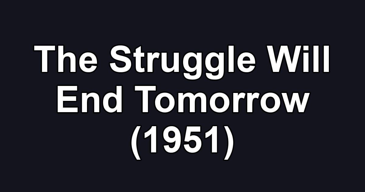 The Struggle Will End Tomorrow (1951)