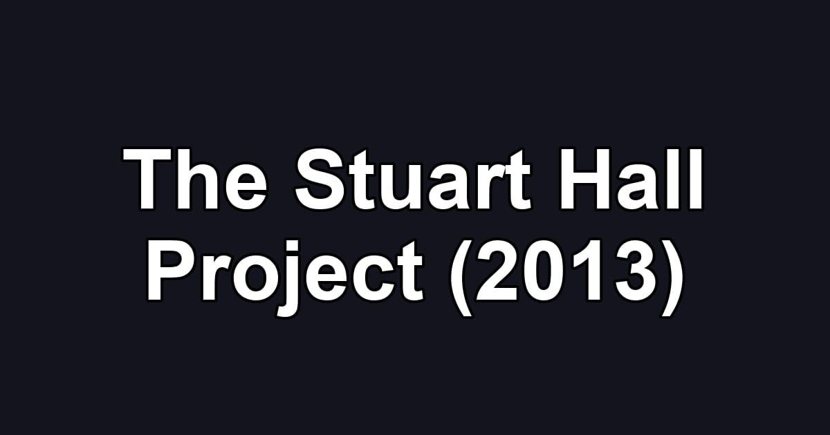 The Stuart Hall Project (2013)