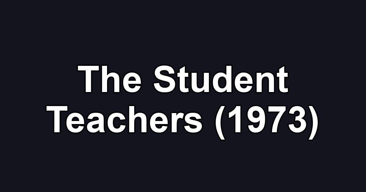 The Student Teachers (1973)