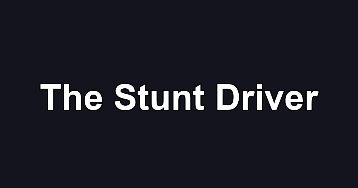 The Stunt Driver