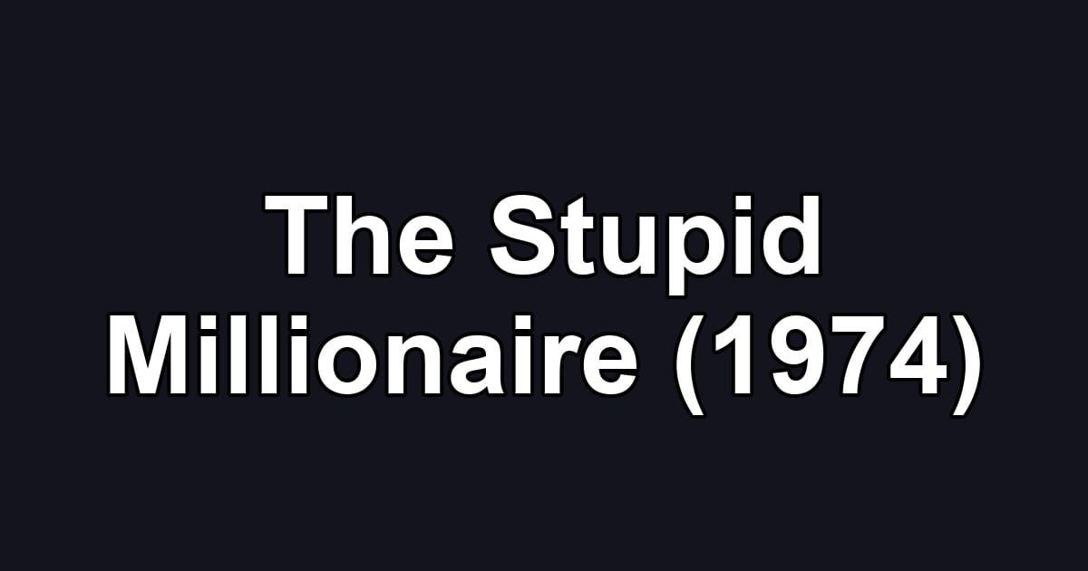 The Stupid Millionaire (1974)