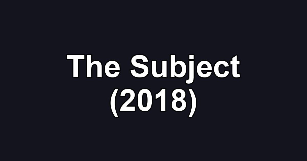The Subject (2018)