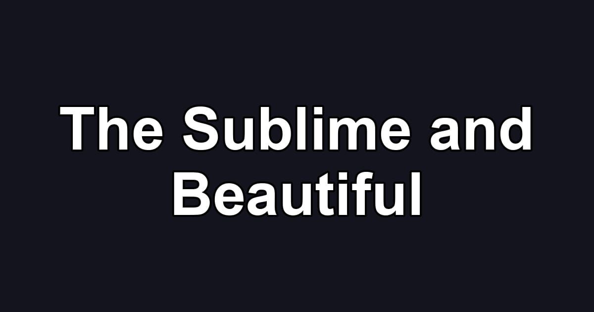 The Sublime and Beautiful