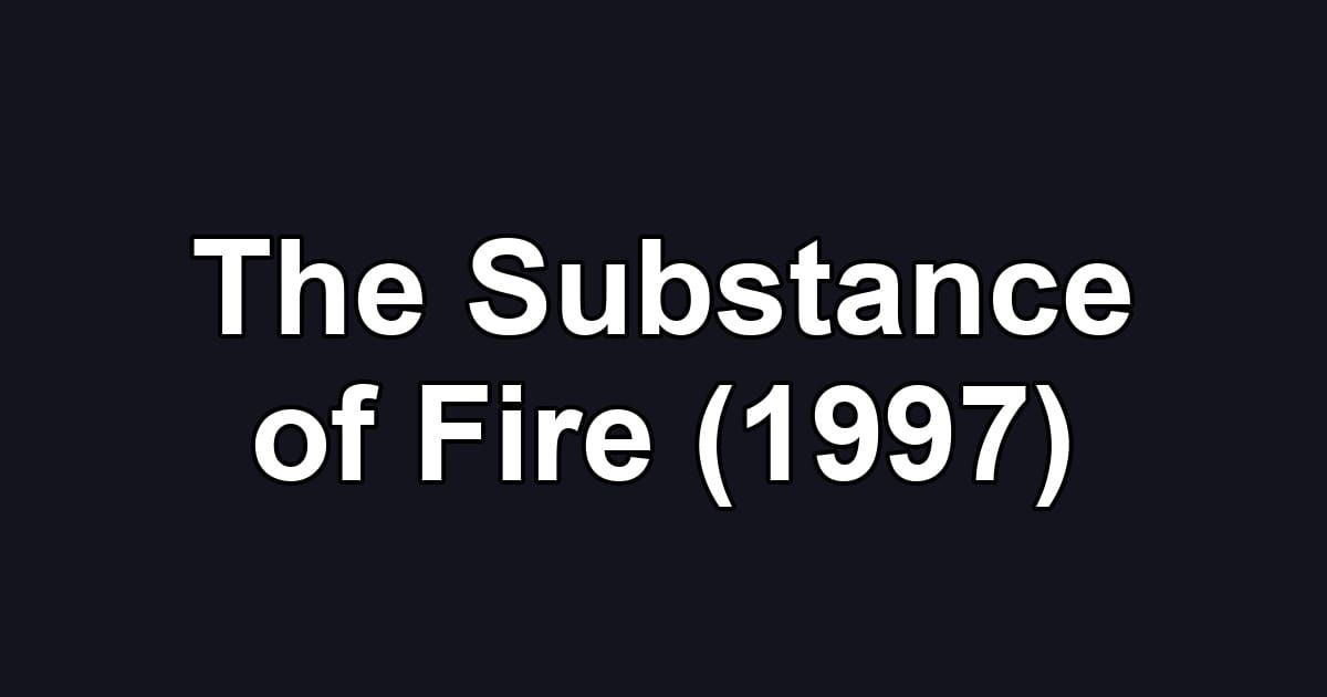 The Substance of Fire (1997)