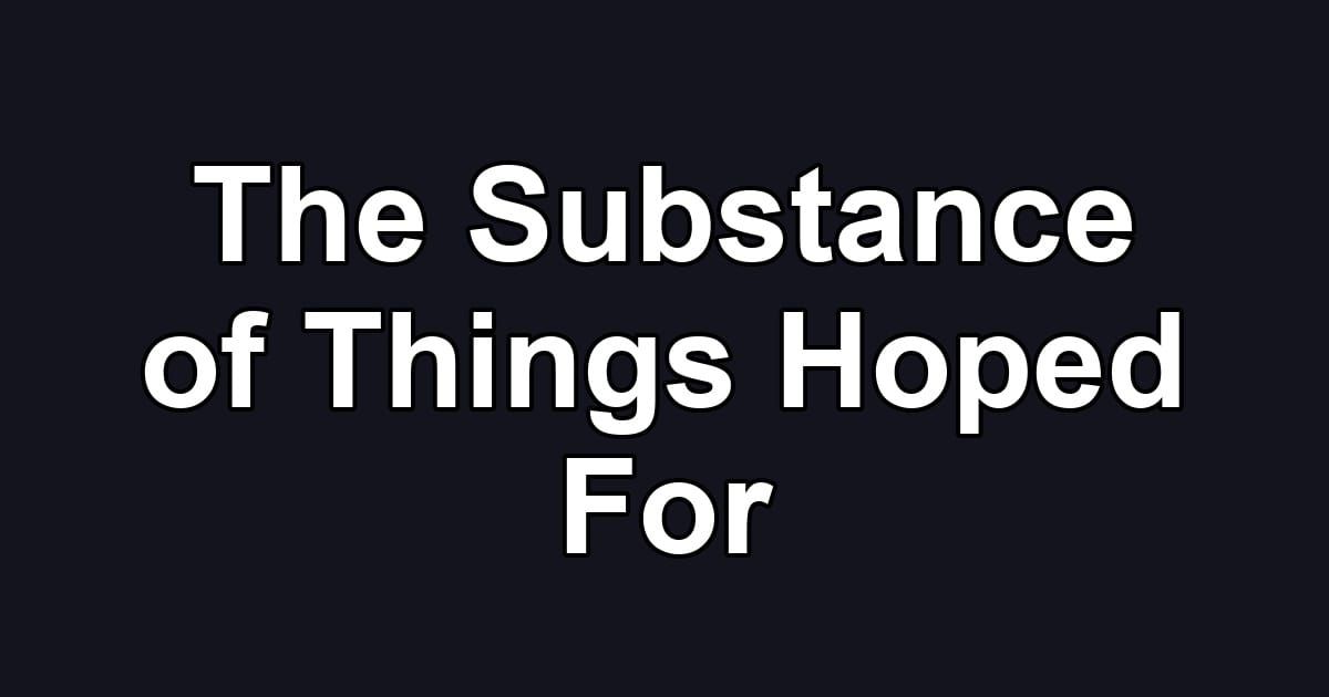 The Substance of Things Hoped For