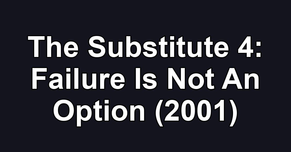 The Substitute 4: Failure Is Not An Option (2001)
