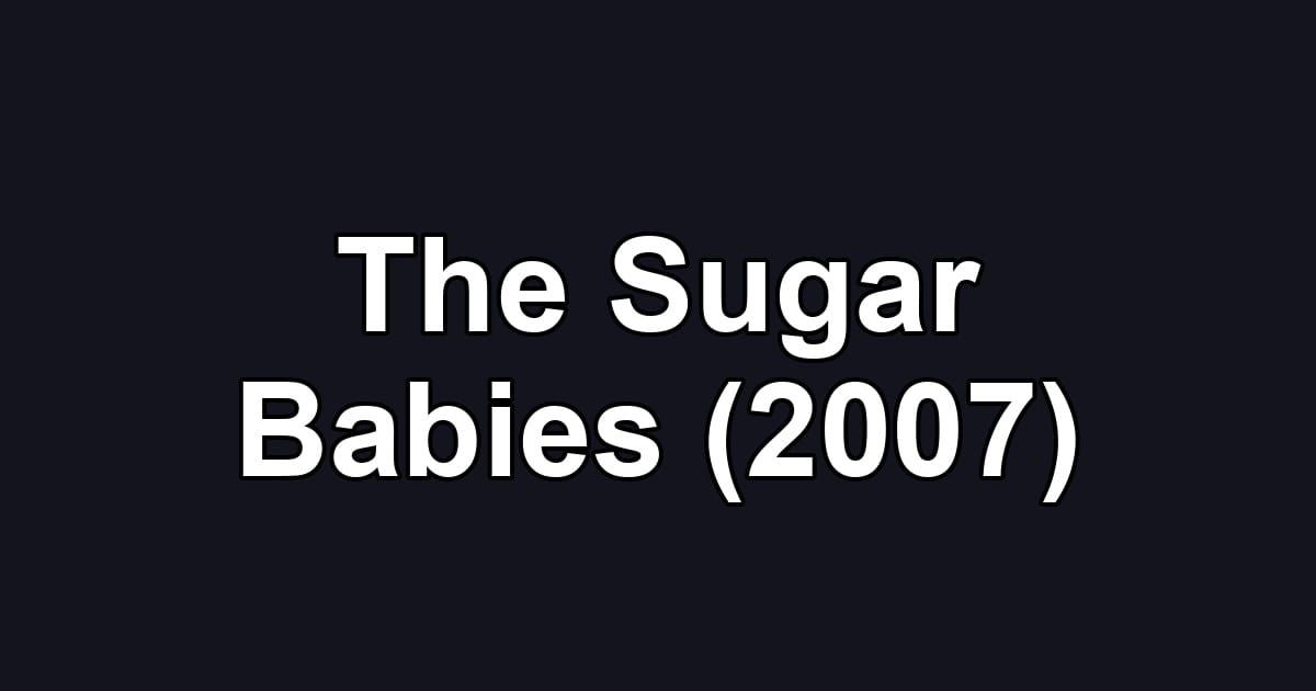 The Sugar Babies (2007)