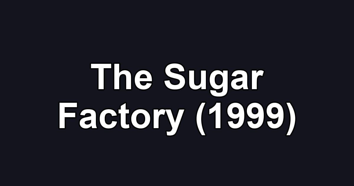 The Sugar Factory (1999)