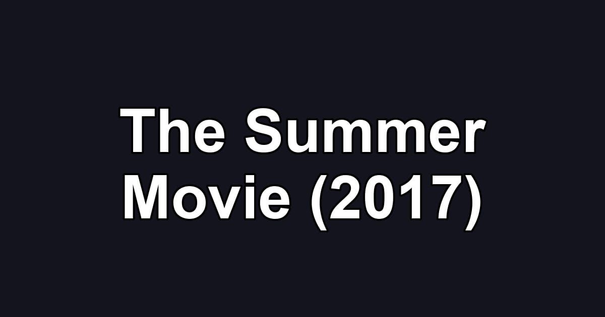 The Summer Movie (2017)