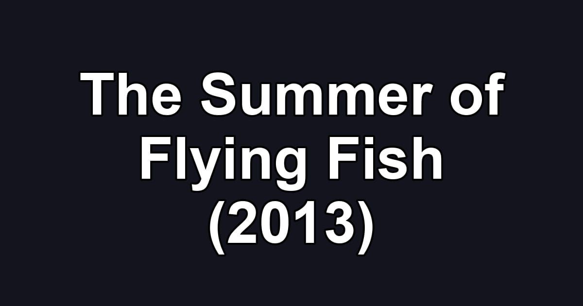 The Summer of Flying Fish (2013)