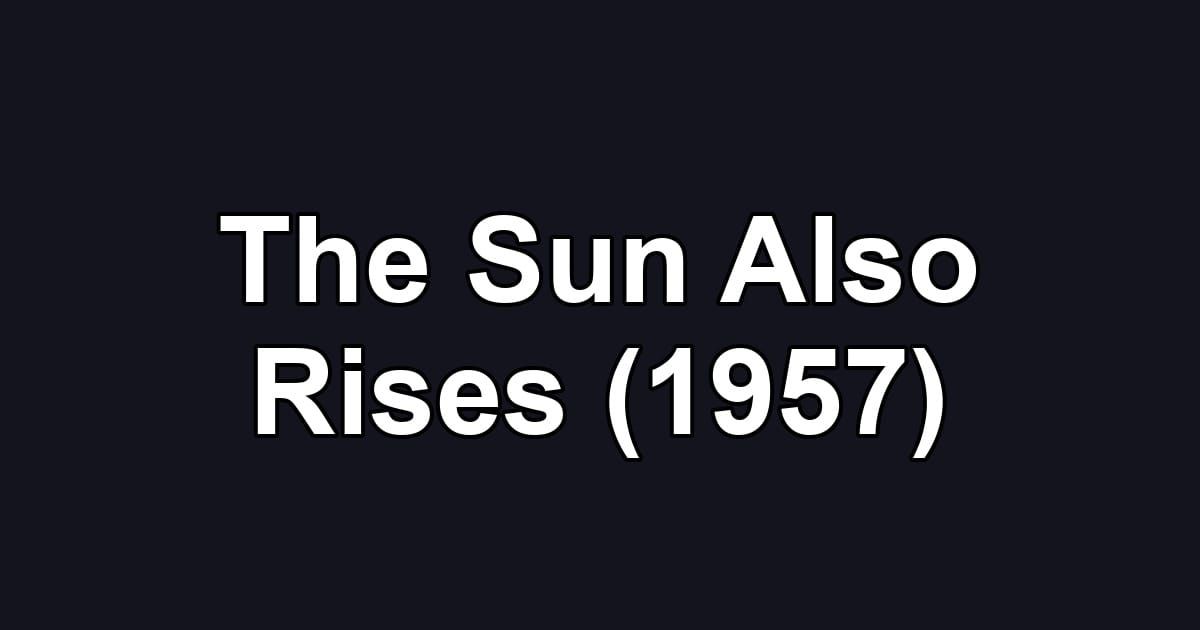 The Sun Also Rises (1957)
