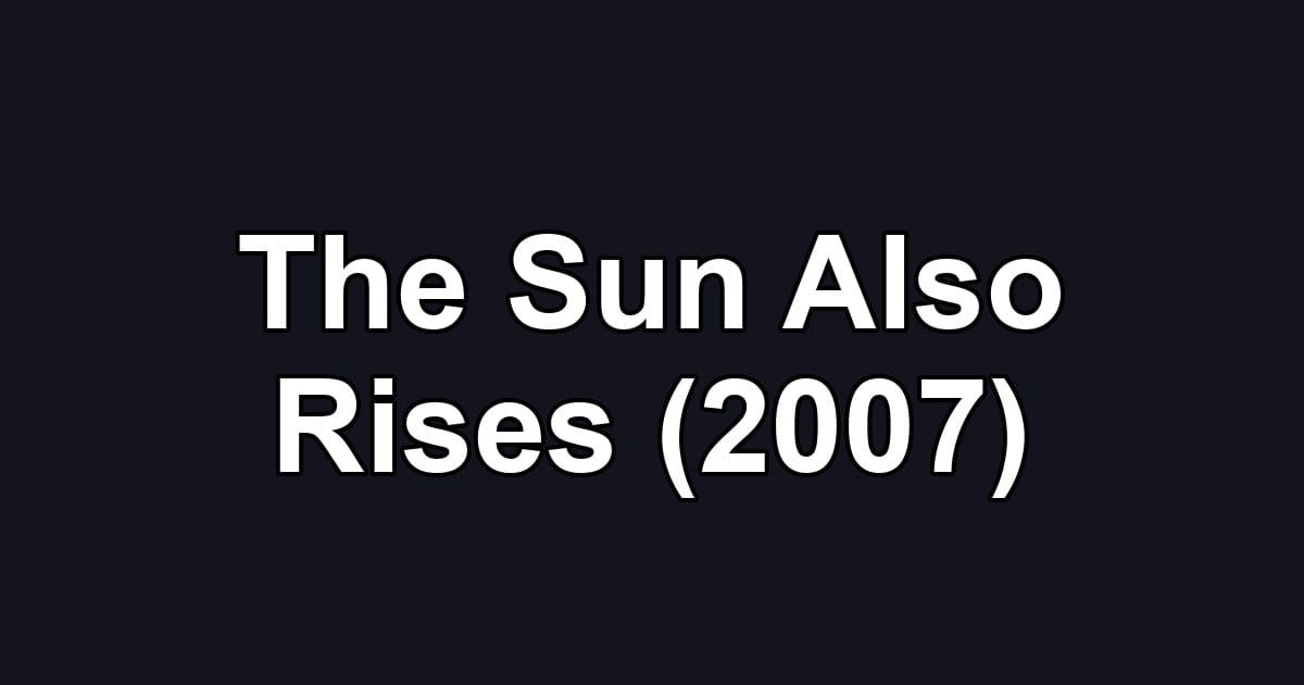 The Sun Also Rises (2007)