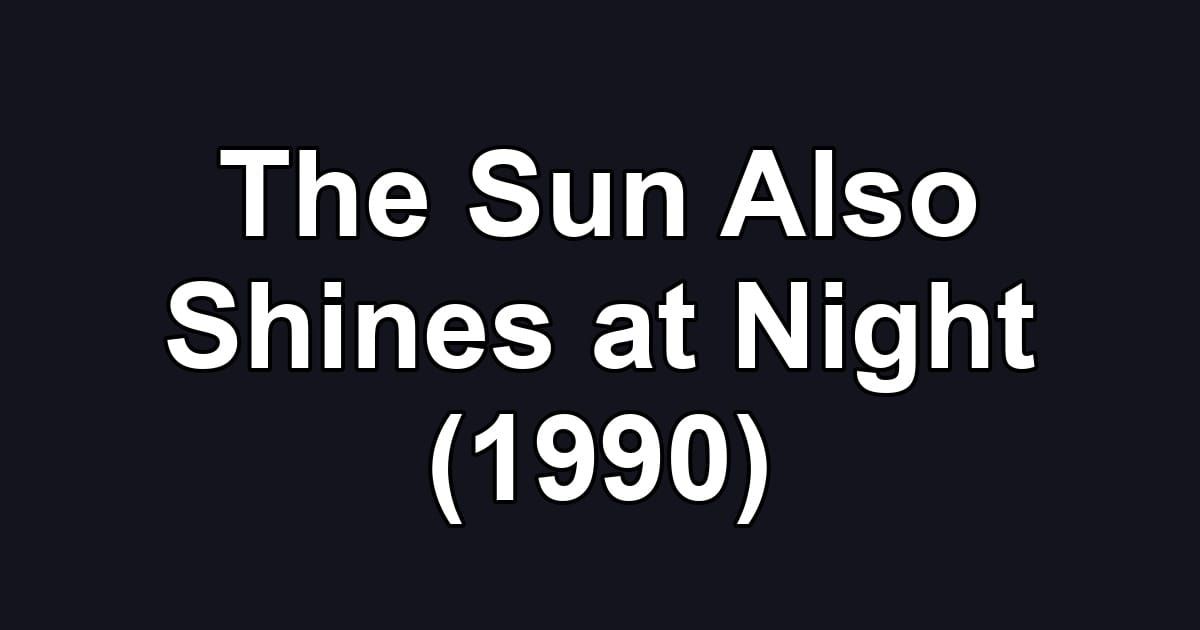 The Sun Also Shines at Night (1990)