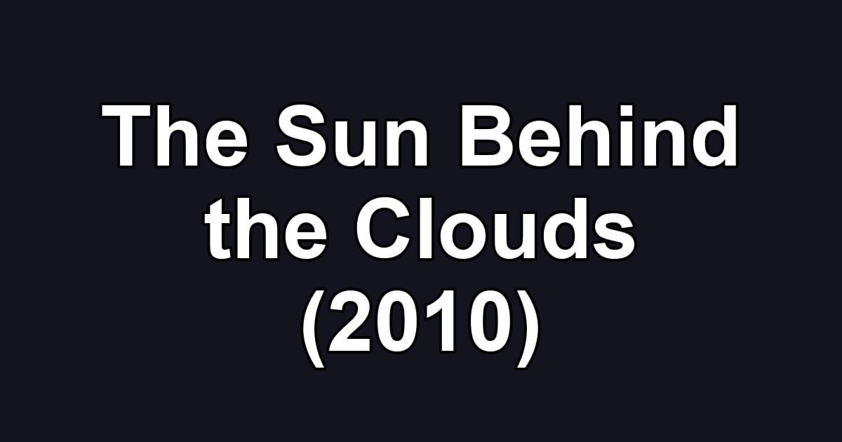 The Sun Behind the Clouds (2010)