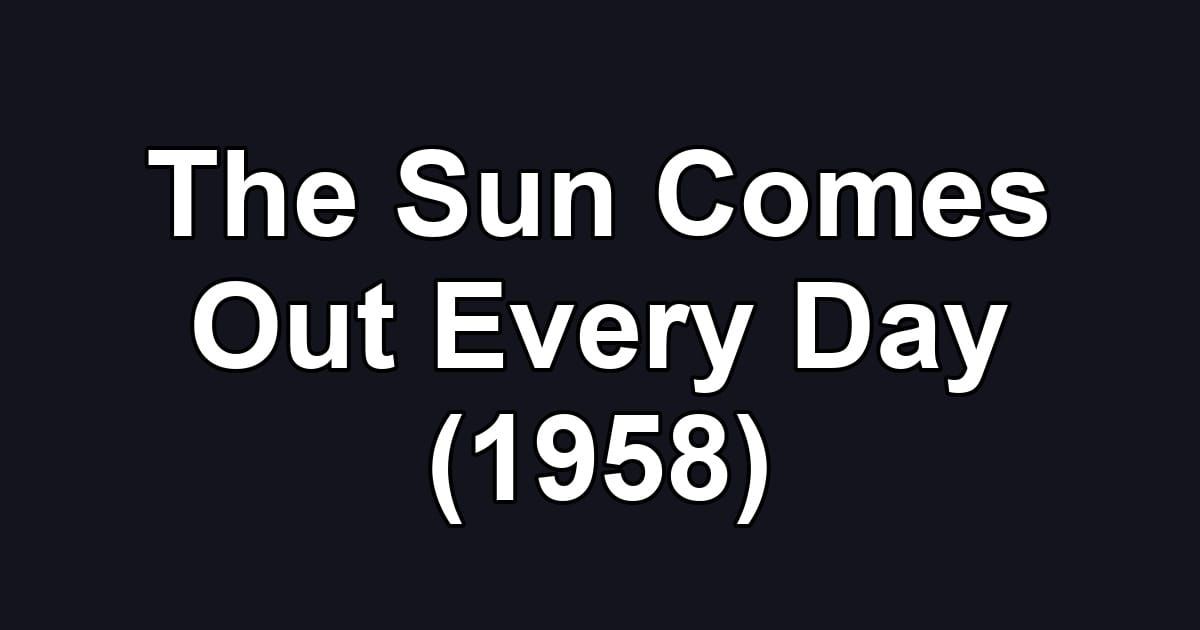 The Sun Comes Out Every Day (1958)