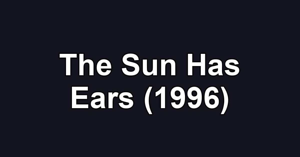 The Sun Has Ears (1996)