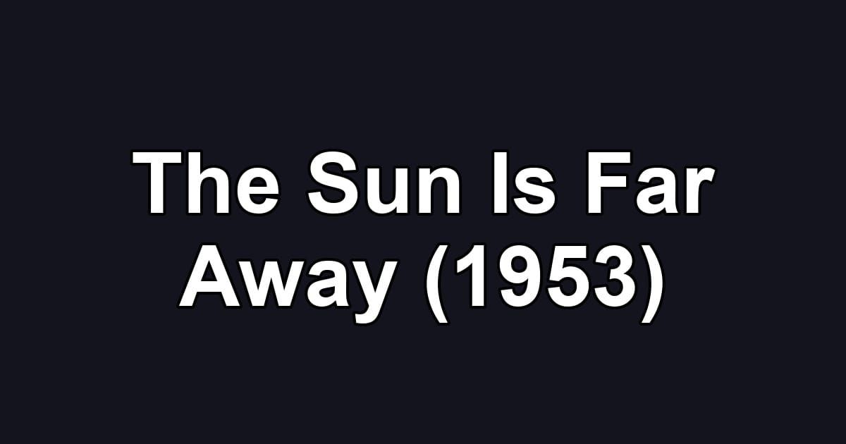 The Sun Is Far Away (1953)