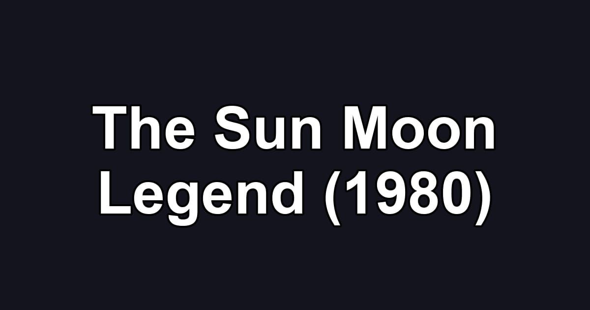 The Sun Moon Legend (1980)