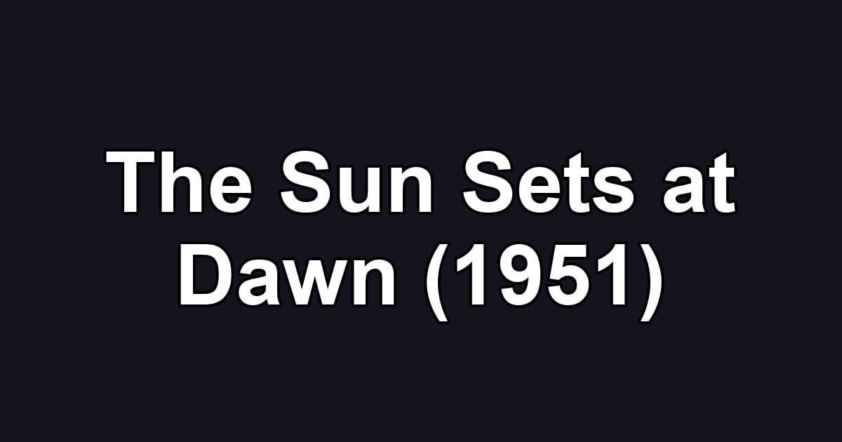 The Sun Sets at Dawn (1951)