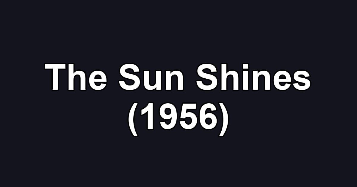 The Sun Shines (1956)