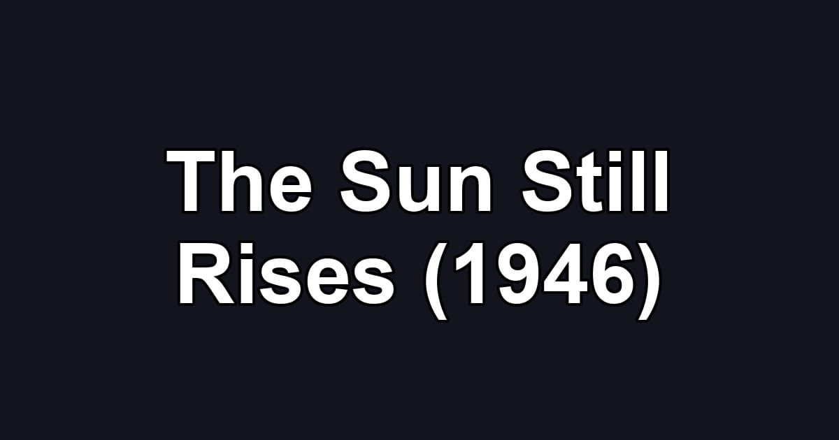 The Sun Still Rises (1946)
